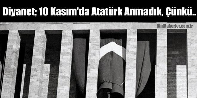 Diyanet, 10 Kasım’da Atatürk Anmadık, Çünkü..