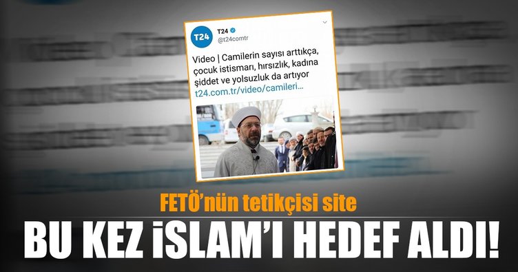 FETÖ’nün tetikçisi ‘T24’ haber Müslümanları hedef aldı
