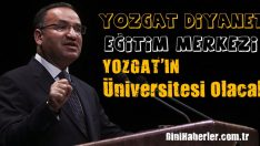 Bekir Bozdağ, Diyanet Eğitim Merkezi Yozgat’ın Üniversitesi Olacak