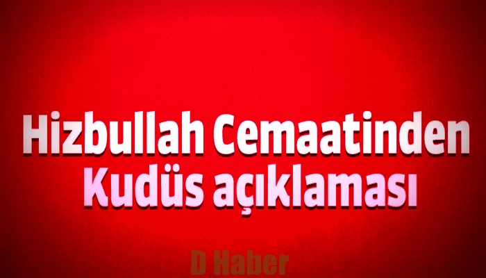 Hizbullah Cemaatinden Kudüs açıklaması