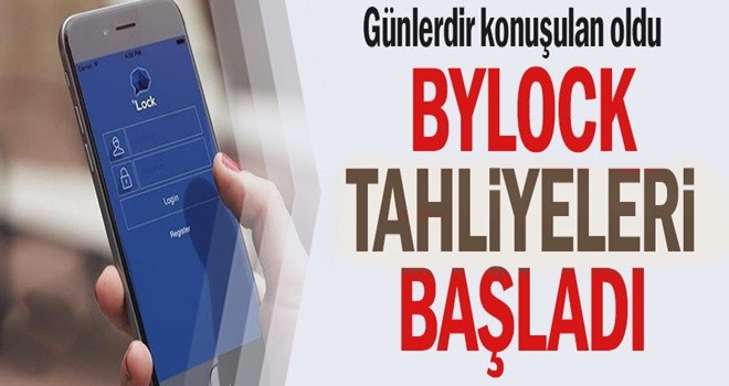 ByLock tahliyeleri başladı