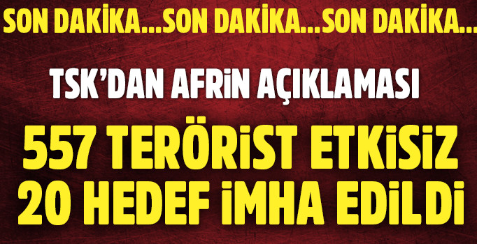Son dakika! TSK’dan Afrin açıklaması: 557 terörist etkisiz