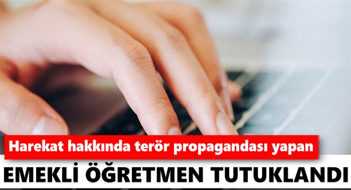 Afrin Harekatı’na ilişkin terör propagandası yapan emekli öğretmen tutuklandı