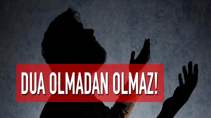 Dua olmadan olmaz!