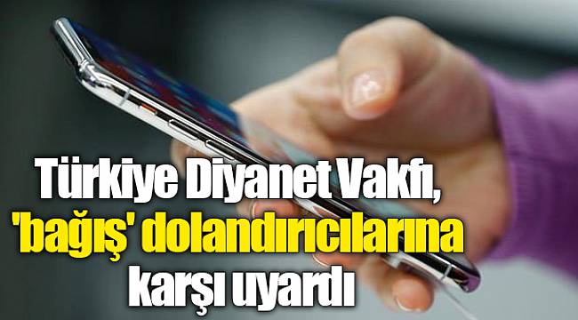 Türkiye Diyanet Vakfı ‘bağış’ dolandırıcılarına karşı uyardı